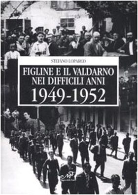 9788860390462-Figline e il Valdarno nei difficili anni 1949-1952.